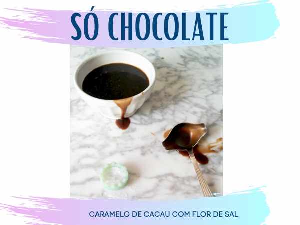 SÓ CHOCOLATE: CARAMELO DE CACAU COM FLOR DE SAL